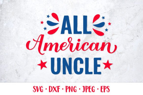 All American Uncle SVG. Patriotic Quote for Graphics & Illustrations