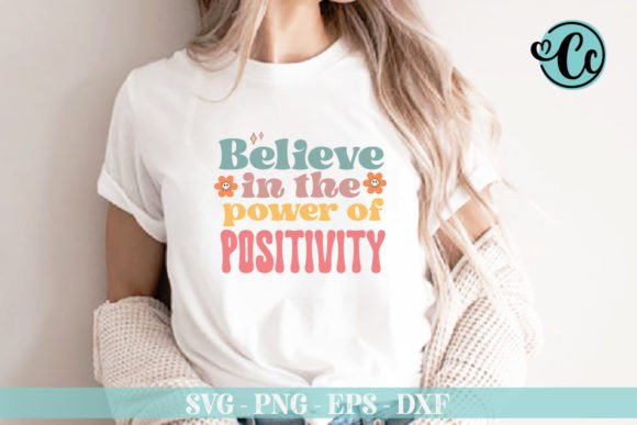 Believe in the Power of Positivity Svg: Graphics & T-Shirt Designs