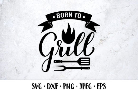Born to Grill SVG: Funny BBQ Quote Graphics & Illustrations
