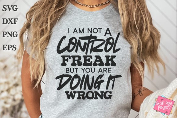 Control Freak Saying Svg, Funny Quote Graphics for T-Shirt Designs