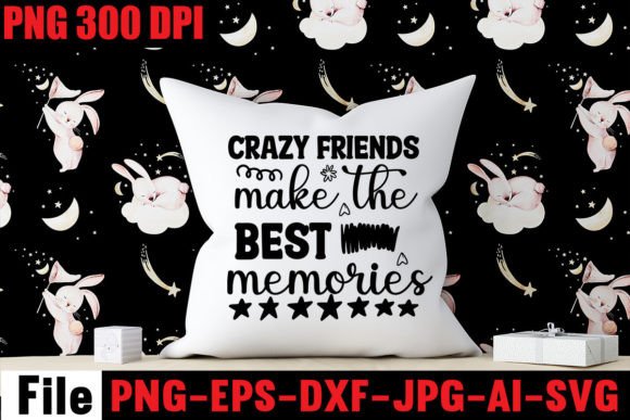 Crazy Friends Make the Best Memories Graphics for T-Shirt Designs