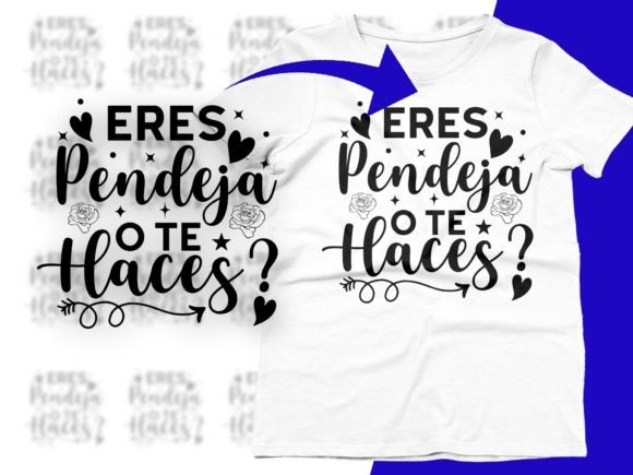 Eres Pendeja O Te Haces Spanish Quote Graphics and T-Shirt Designs Review