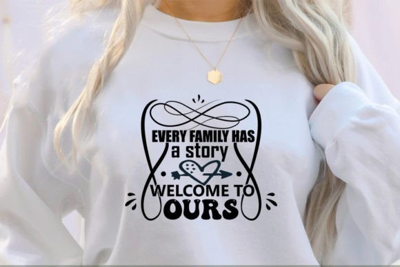 Every Family Has a Story, Welcome to Ours: Graphics & T-Shirt Designs