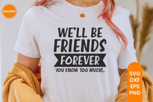 Friends Forever, Funny Svg Quote Graphics for Print Templates
