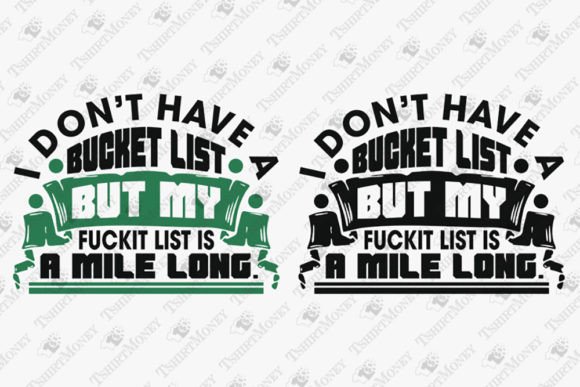 I Don t Have a Bucket List Sarcasm Quote Graphics for T-Shirt Designs