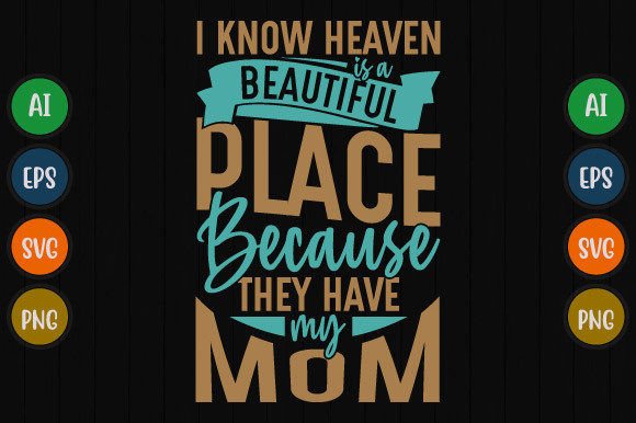I Know Heaven is a Beautiful, Mom Quote Graphics for T-Shirt Designs