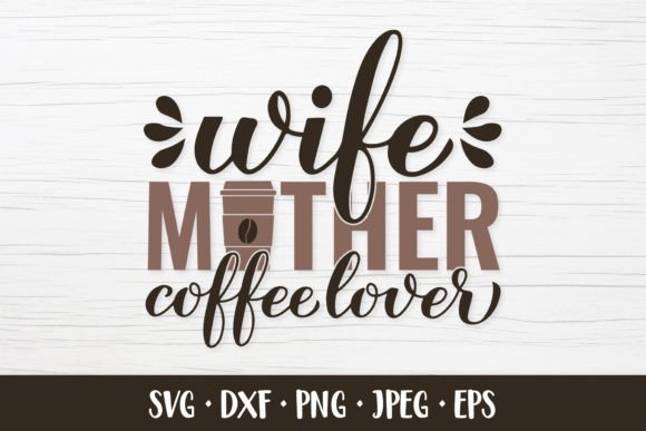 Wife Mother Coffee Lover SVG Quote Graphics & Illustrations