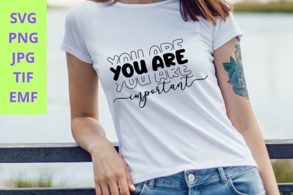 You Are Important SVG Motivational Graphics for T-Shirt Designs