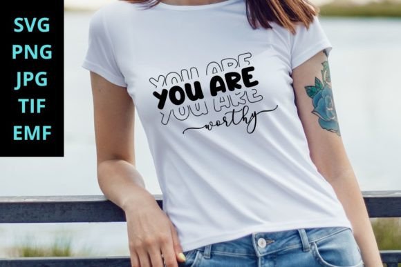 You Are Worthy SVG Motivational Graphics for T-Shirt Designs